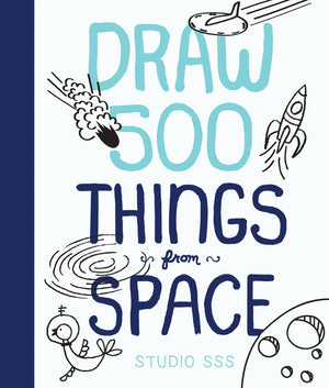 Draw 500 Things From Space: A Sketchbook For Artists, Designers, And Doodlers