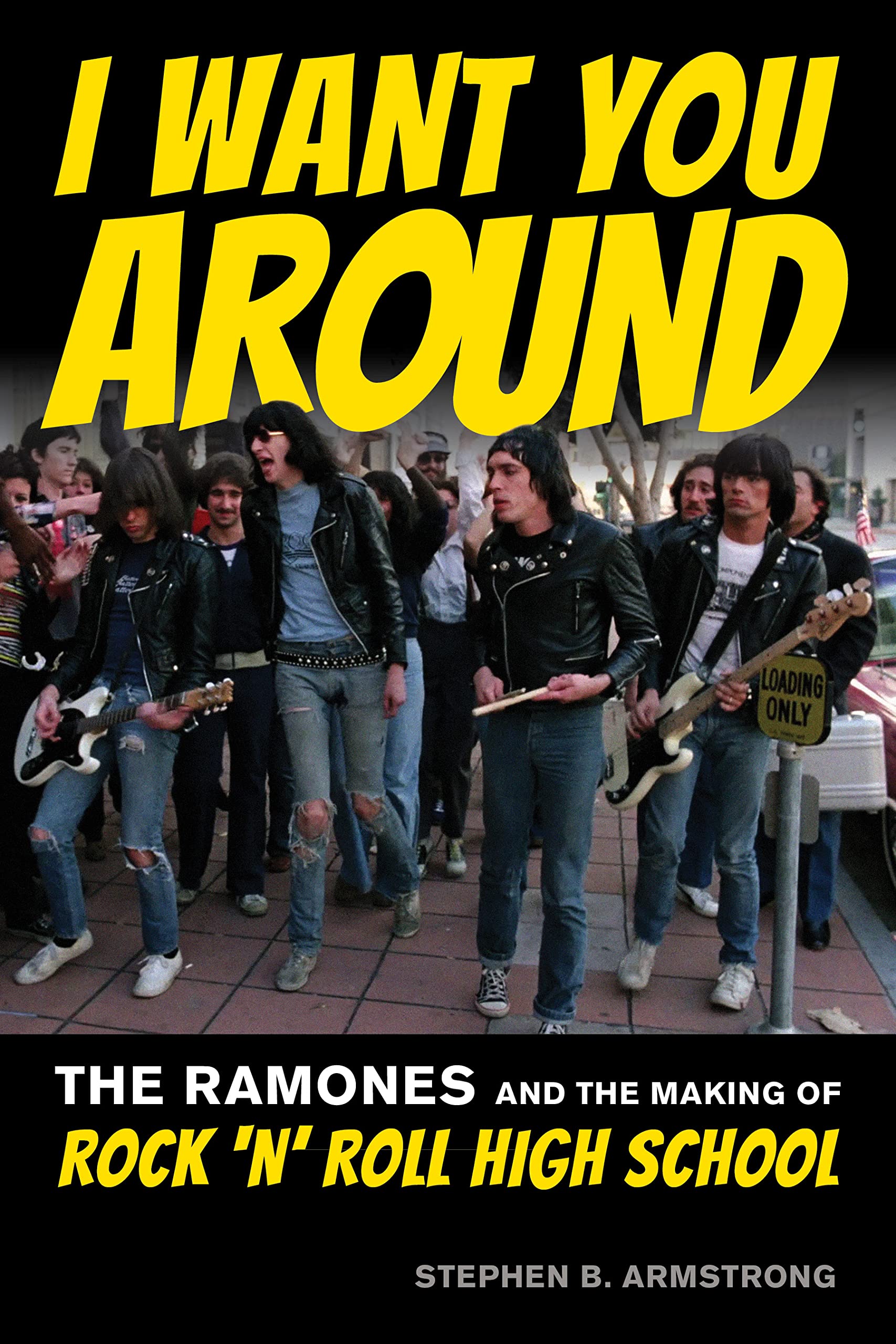 I Want You Around: The Ramones And The Making Of Rock N Roll High School,Used