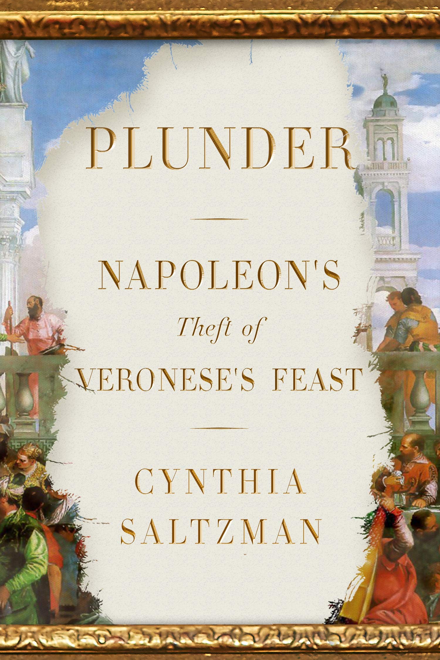 Plunder: Napoleon'S Theft Of Veronese'S Feast