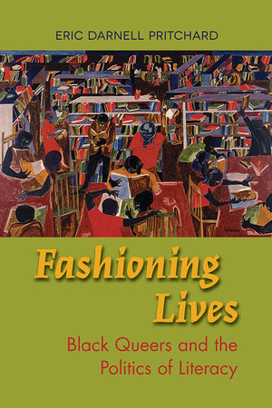 Fashioning Lives: Black Queers And The Politics Of Literacy
