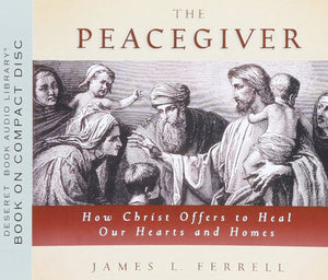 The Peacegiver: How Christ Offers to Heal Our Hearts and Homes,New