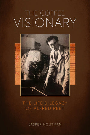 The Coffee Visionary: The Life and Legacy of Alfred Peet,Used