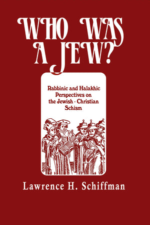 Who Was a Jew?: Rabbinic and Halakhic Perspectives on the Jewish Christian Schism