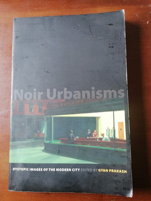 Noir Urbanisms: Dystopic Images of the Modern City (Publications in Partnership with the Shelby Cullom Davis Center at Princeton