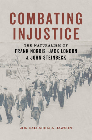 Combating Injustice: The Naturalism Of Frank Norris, Jack London, And John Steinbeck-used