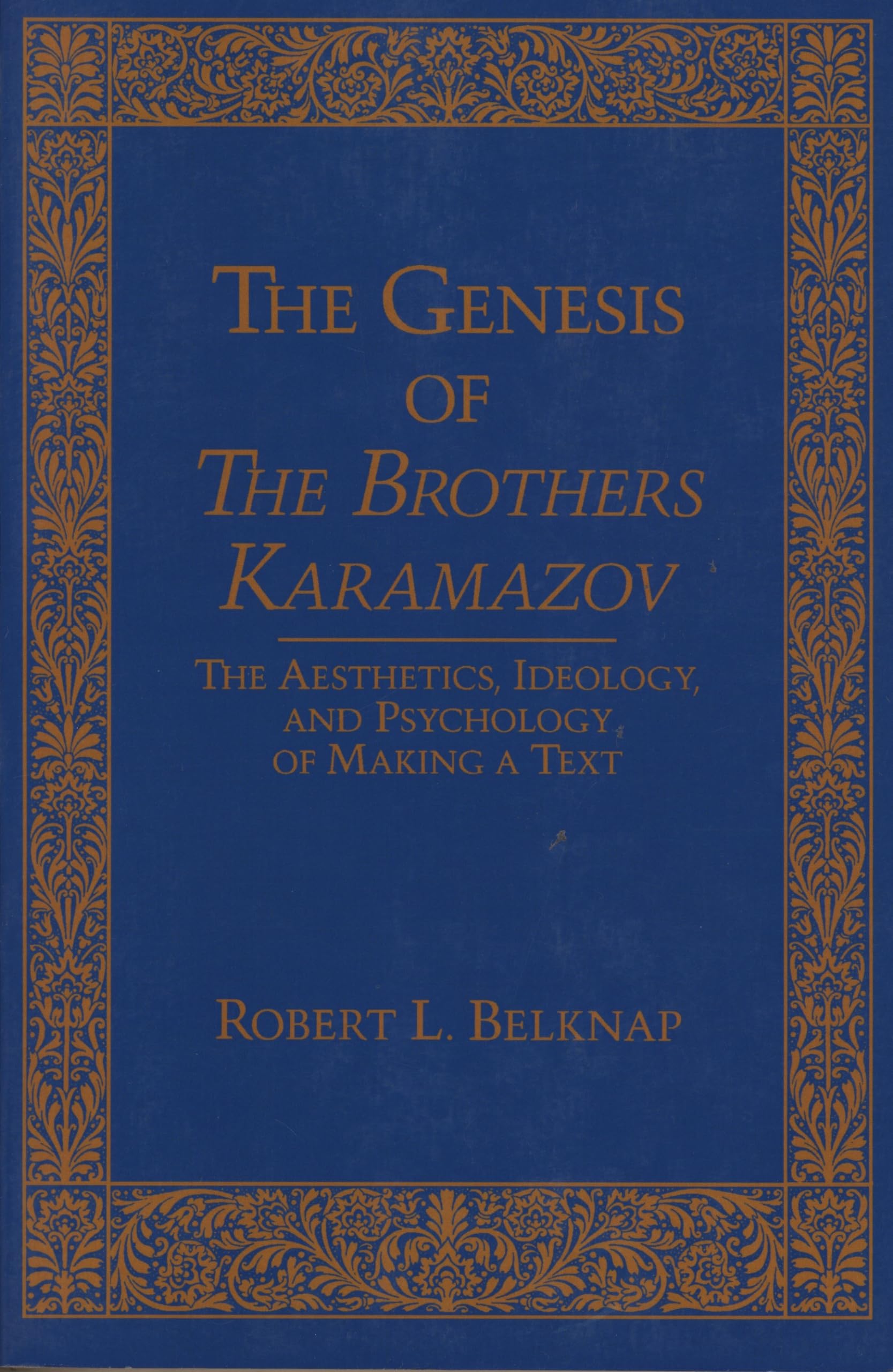 Genesis Of The Brothers Karamazov: The Aesthetics, Ideology, And Psychology Of Making A Text (Series In Russian Literature And T,Used