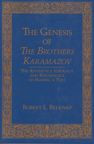 Genesis Of The Brothers Karamazov: The Aesthetics, Ideology, And Psychology Of Making A Text (Series In Russian Literature And T,Used