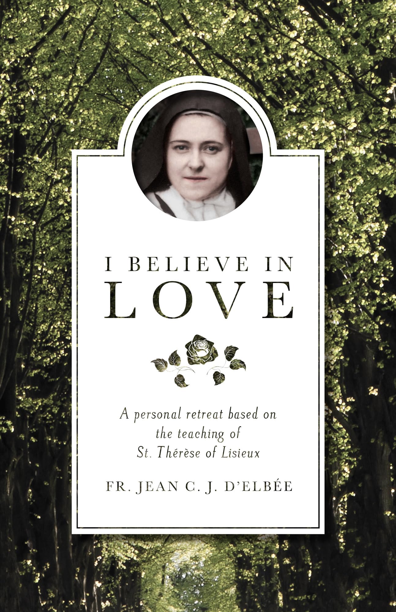 I Believe in Love: A Personal Retreat Based on the Teaching of St. Th?r?se of Lisieux,Used