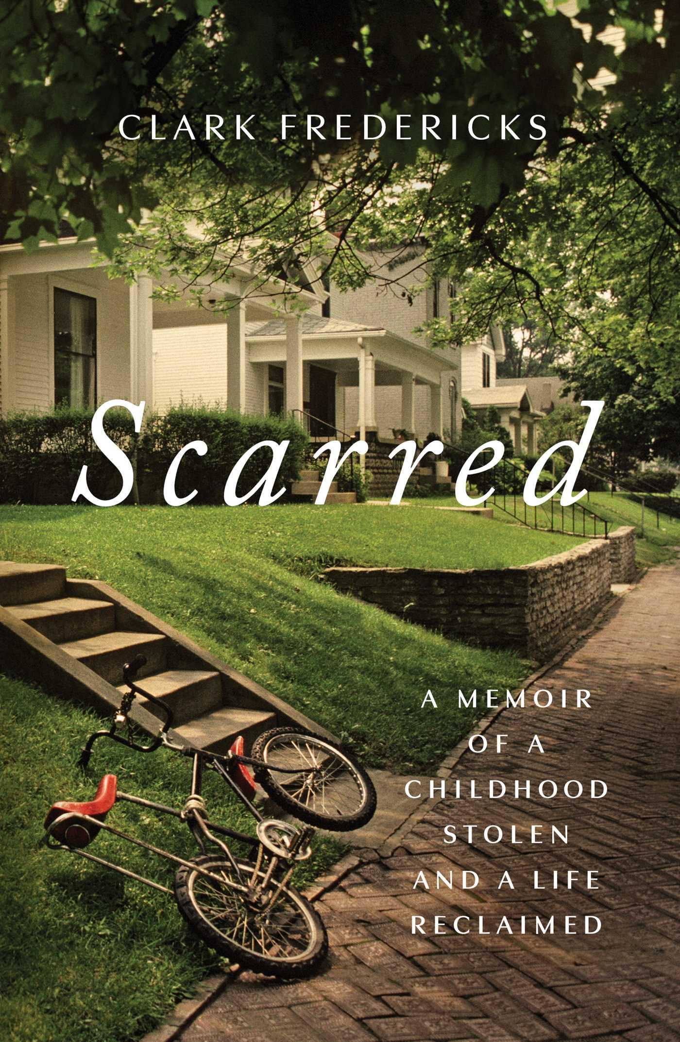 Scarred: A Memoir Of A Childhood Stolen And A Life Reclaimed