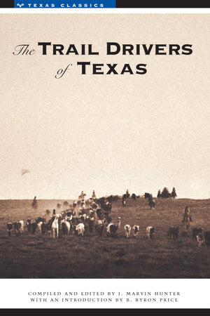The Trail Drivers Of Texas: Interesting Sketches Of Early Cowboys... (Texas Classics)