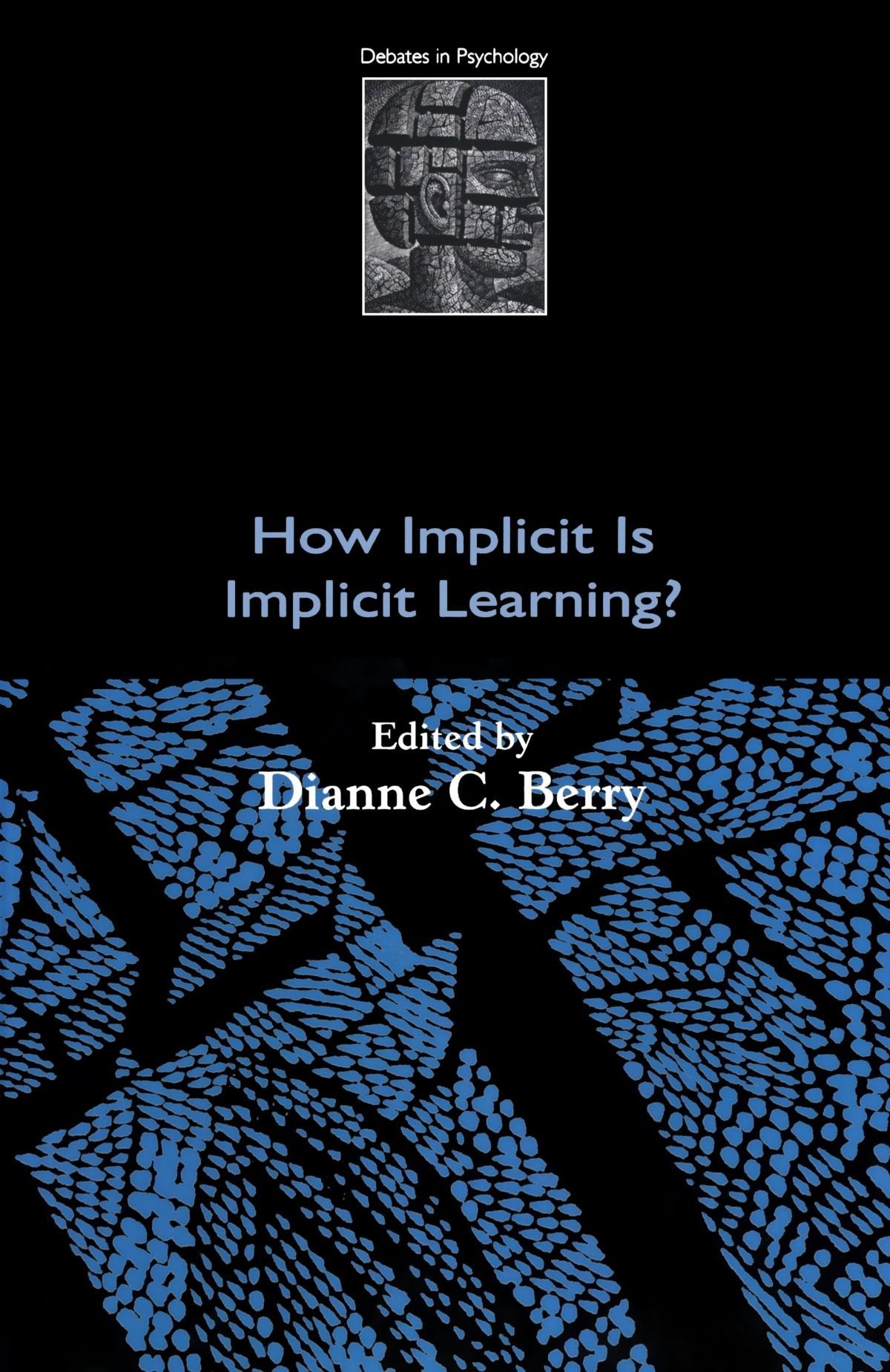 How Implicit Is Implicit Learning? (Debates In Psychology)