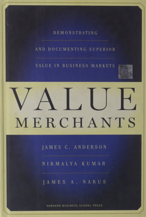 Value Merchants: Demonstrating and Documenting Superior Value in Business Markets,New