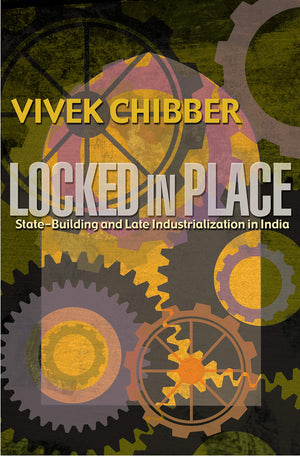 Locked In Place: Statebuilding And Late Industrialization In India