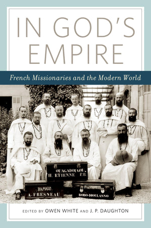 In God's Empire: French Missionaries and the Modern World,Used