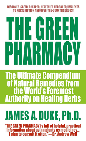 The Green Pharmacy: The Ultimate Compendium Of Natural Remedies From The World's Foremost Authority On Healing Herbs,Used