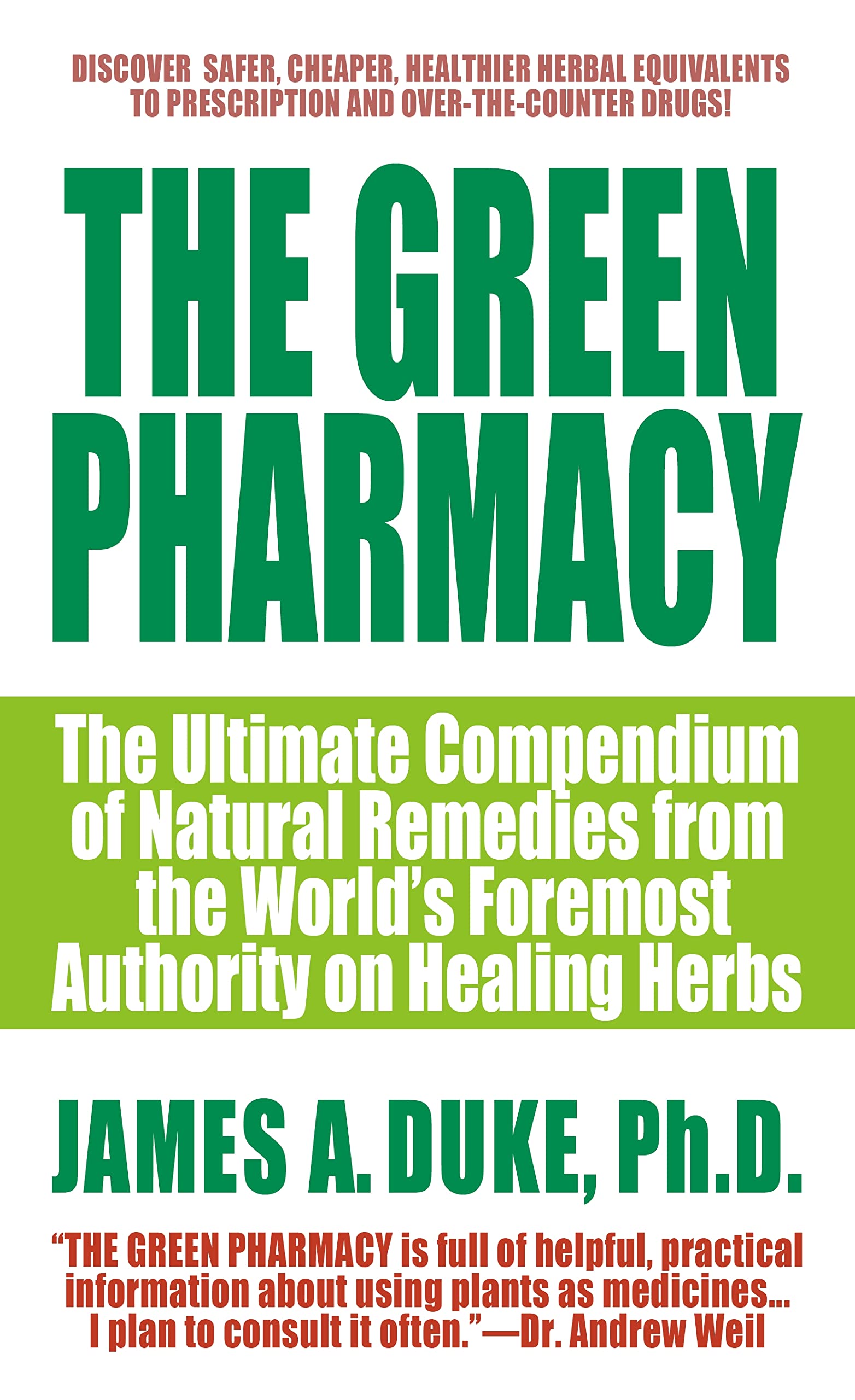 The Green Pharmacy: The Ultimate Compendium Of Natural Remedies From The World'S Foremost Authority On Healing Herbs