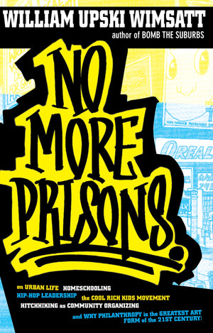 No More Prisons: Urban Life, Homeschooling, HipHop Leadership, the Cool Rich Kids Movement, a Hitchhiker's Guide to,Used