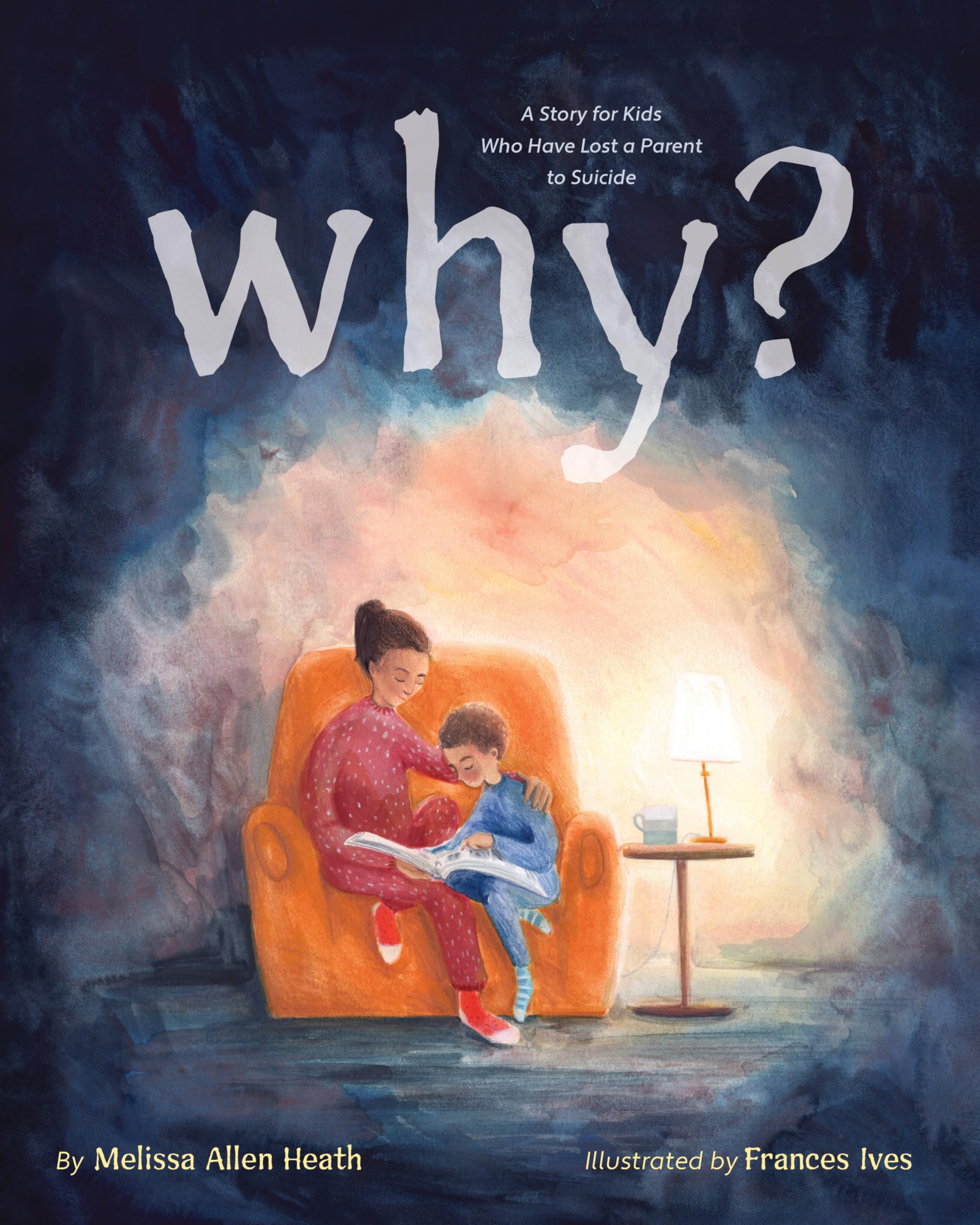 Why?: A Story For Kids Who Have Lost A Parent To Suicide,New