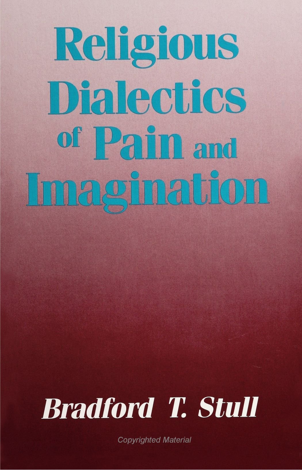 Religious Dialectics of Pain and Imagination (Suny (Suny Series in Rhetoric and Theology),Used