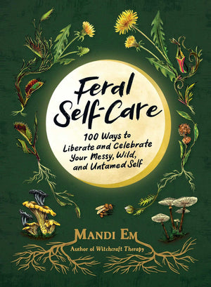 Feral Selfcare: 100 Ways To Liberate And Celebrate Your Messy, Wild, And Untamed Self,Used