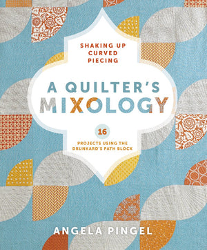 A Quilter's Mixology: Shaking Up Curved Piecing,Used