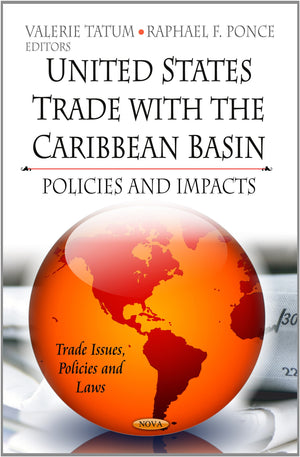 Unite States Trade With the Caribbean Basin: Policies and Impacts (Trade Issues, Policies and Laws),Used
