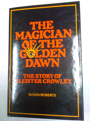 The magician of the golden dawn: The story of Aleister Crowley,Used