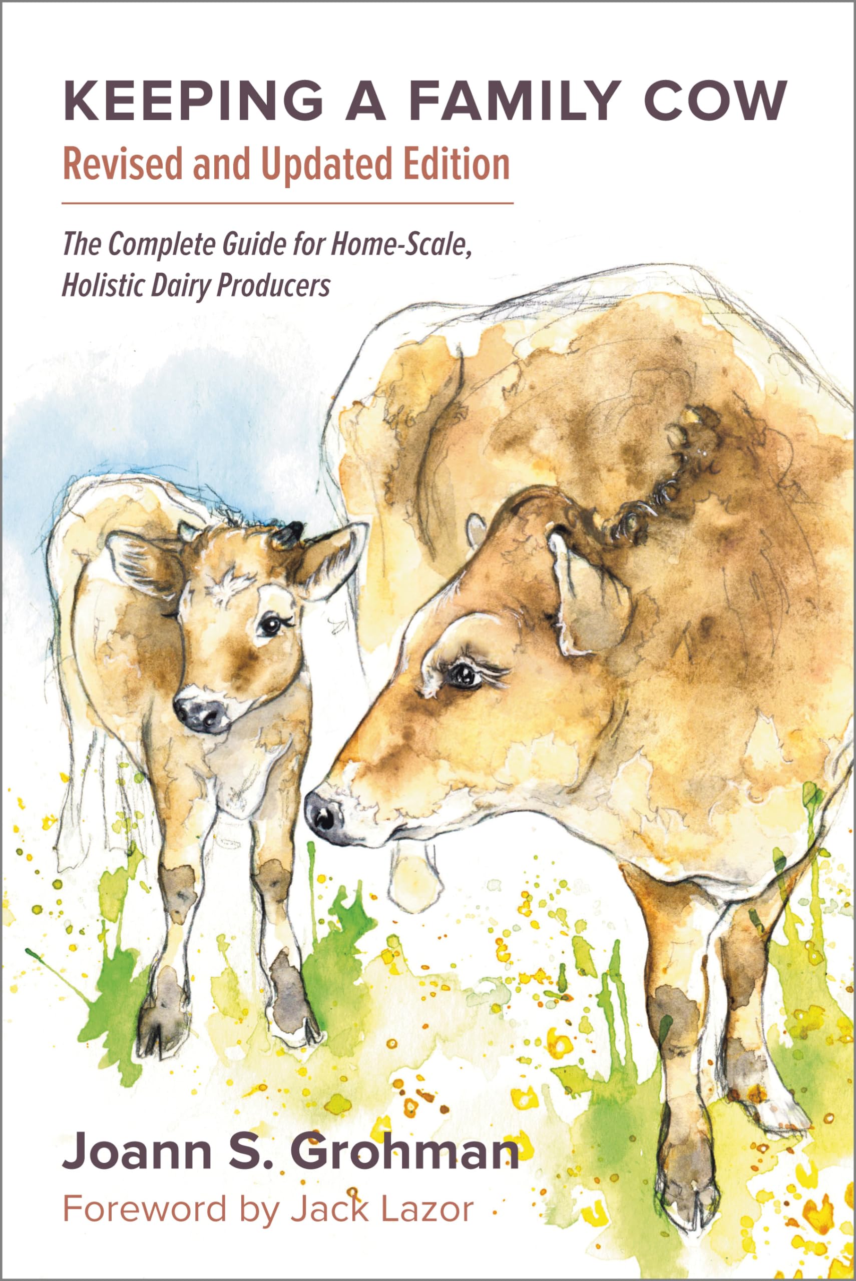 Keeping a Family Cow: The Complete Guide for HomeScale, Holistic Dairy Producers,New