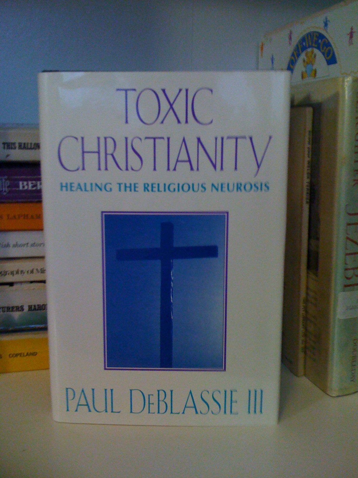 Toxic Christianity: Healing the Religious Neurosis,Used
