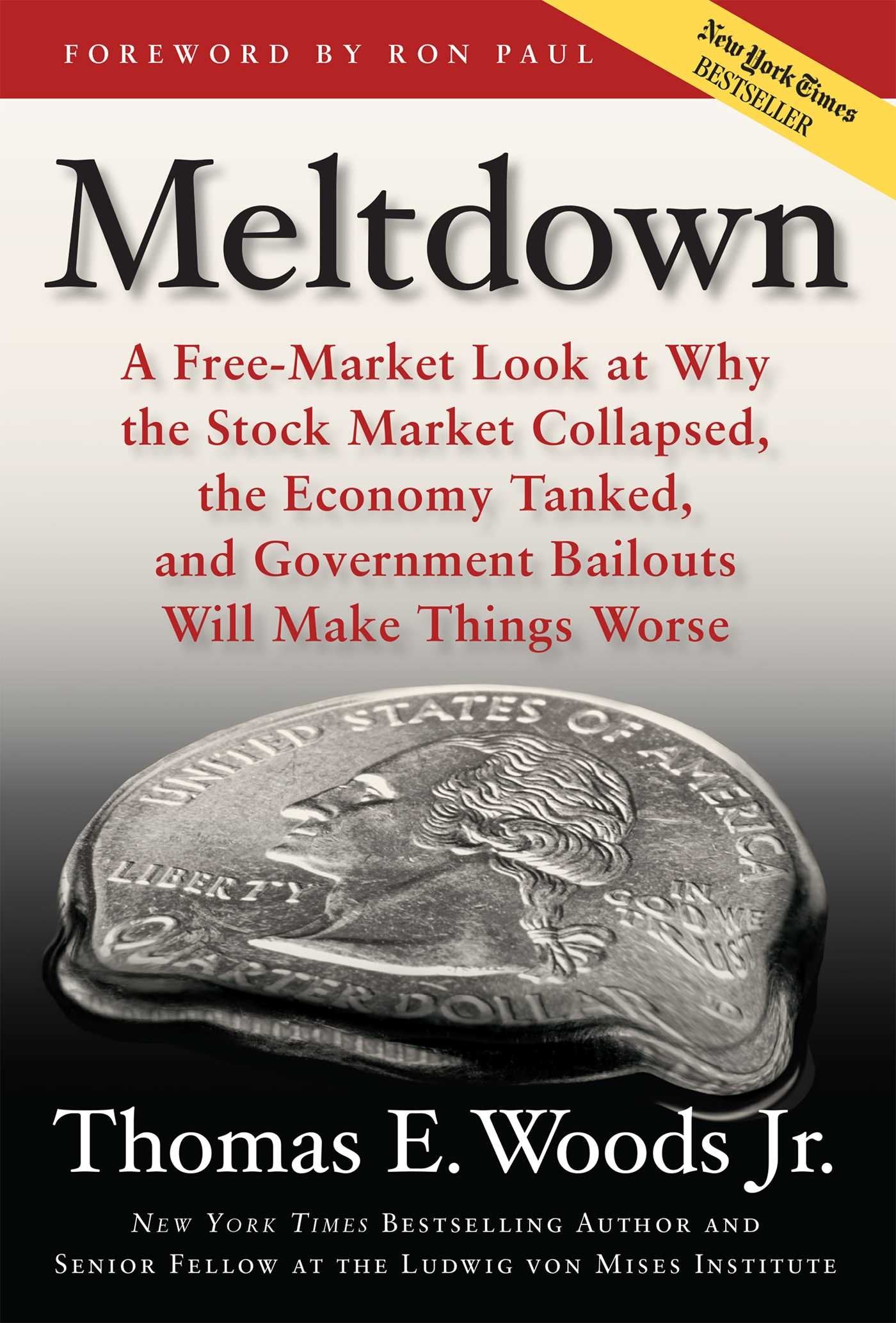 Meltdown: A Freemarket Look At Why The Stock Market Collapsed, The Economy Tanked, And Government Bailouts Will Make Things Wor