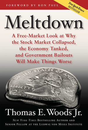 Meltdown: A Freemarket Look At Why The Stock Market Collapsed, The Economy Tanked, And Government Bailouts Will Make Things Wor