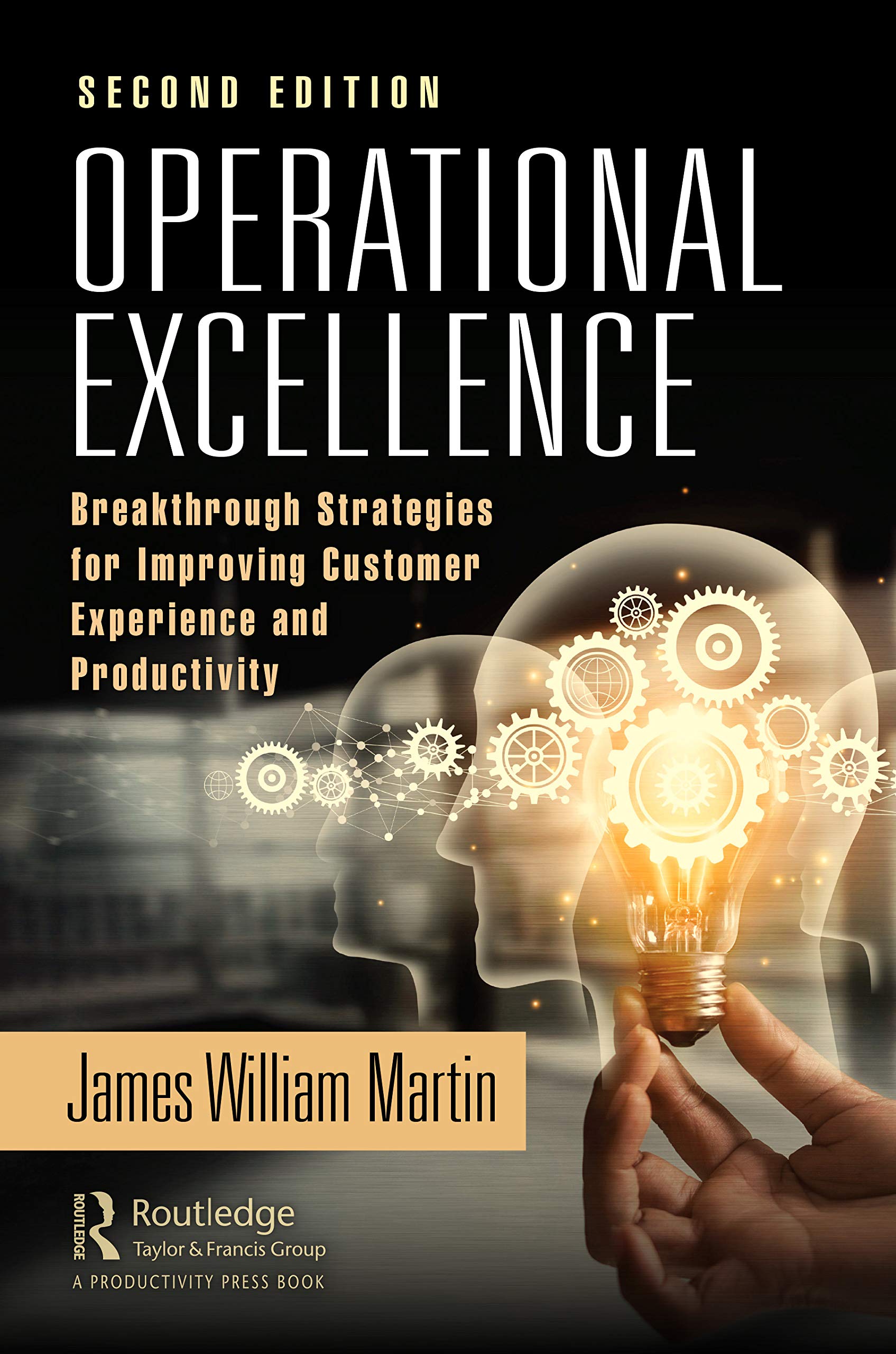 Operational Excellence: Breakthrough Strategies for Improving Customer Experience and Productivity,New