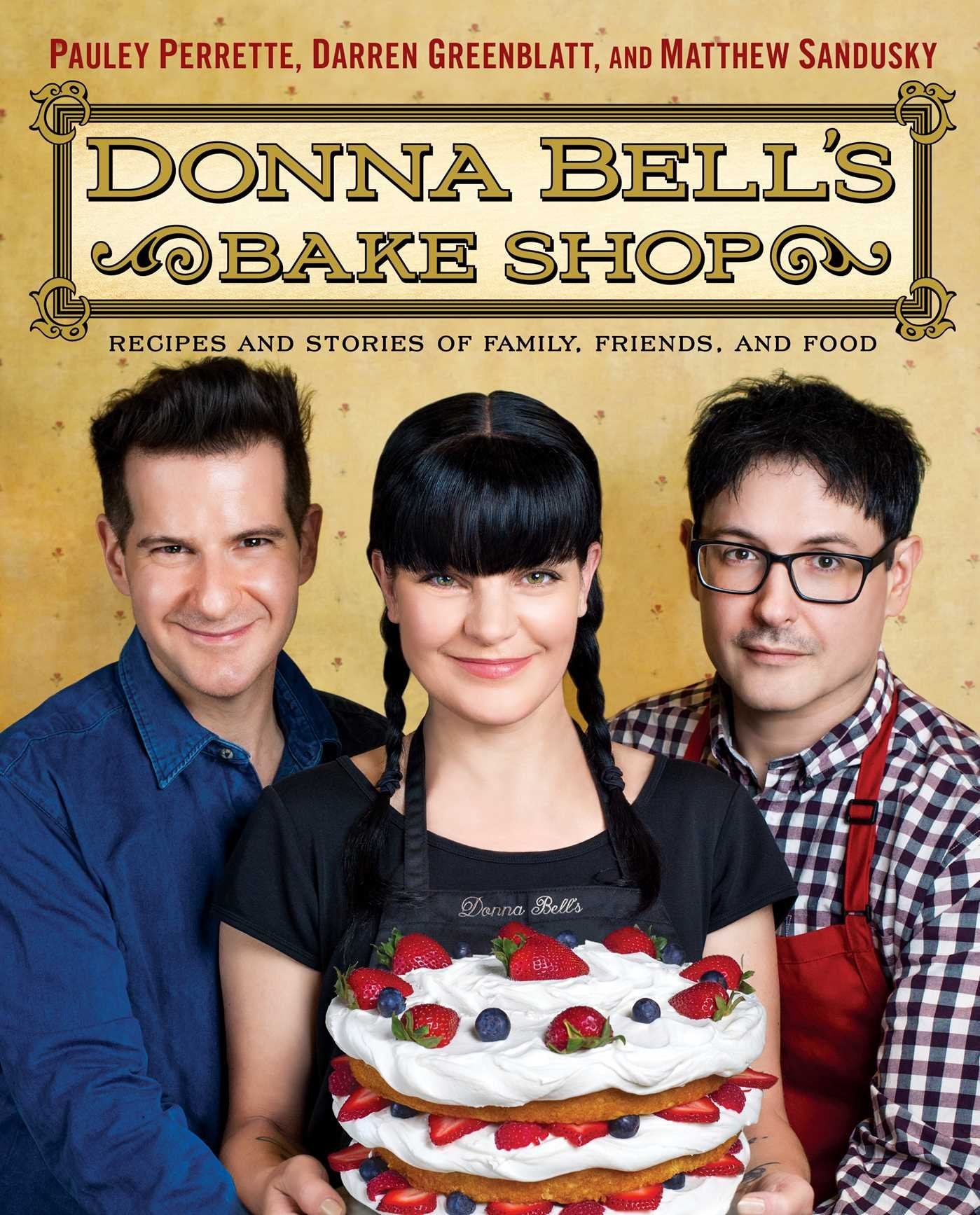 Donna Bell'S Bake Shop: Recipes And Stories Of Family, Friends, And Food,New