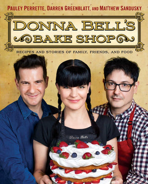 Donna Bell'S Bake Shop: Recipes And Stories Of Family, Friends, And Food,New
