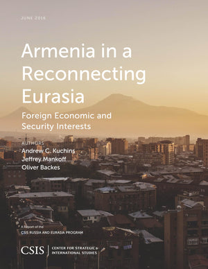 Armenia in a Reconnecting Eurasia: Foreign Economic and Security Interests (CSIS Reports),Used