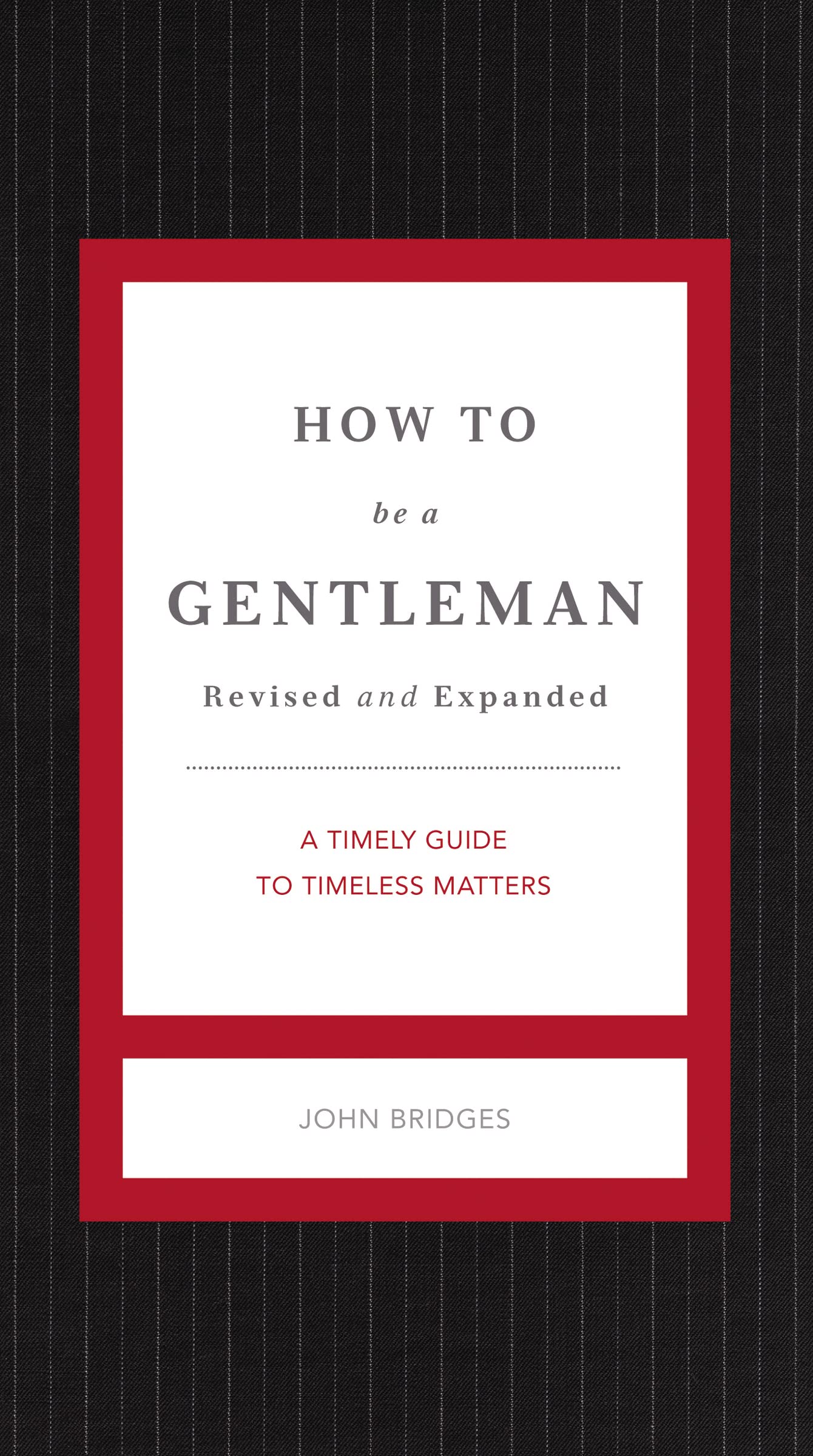How to Be a Gentleman Revised and Expanded: A Timely Guide to Timeless Manners (The GentleManners Series),New