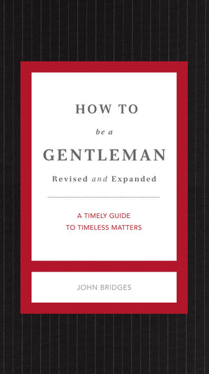 How to Be a Gentleman Revised and Expanded: A Timely Guide to Timeless Manners (The GentleManners Series),New