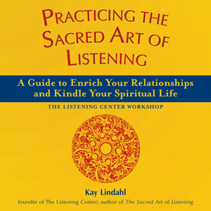 Practicing the Sacred Art of Listening: A Guide to Enrich Your Relationships and Kindle Your Spiritual Life (The Art of Spiritua,New