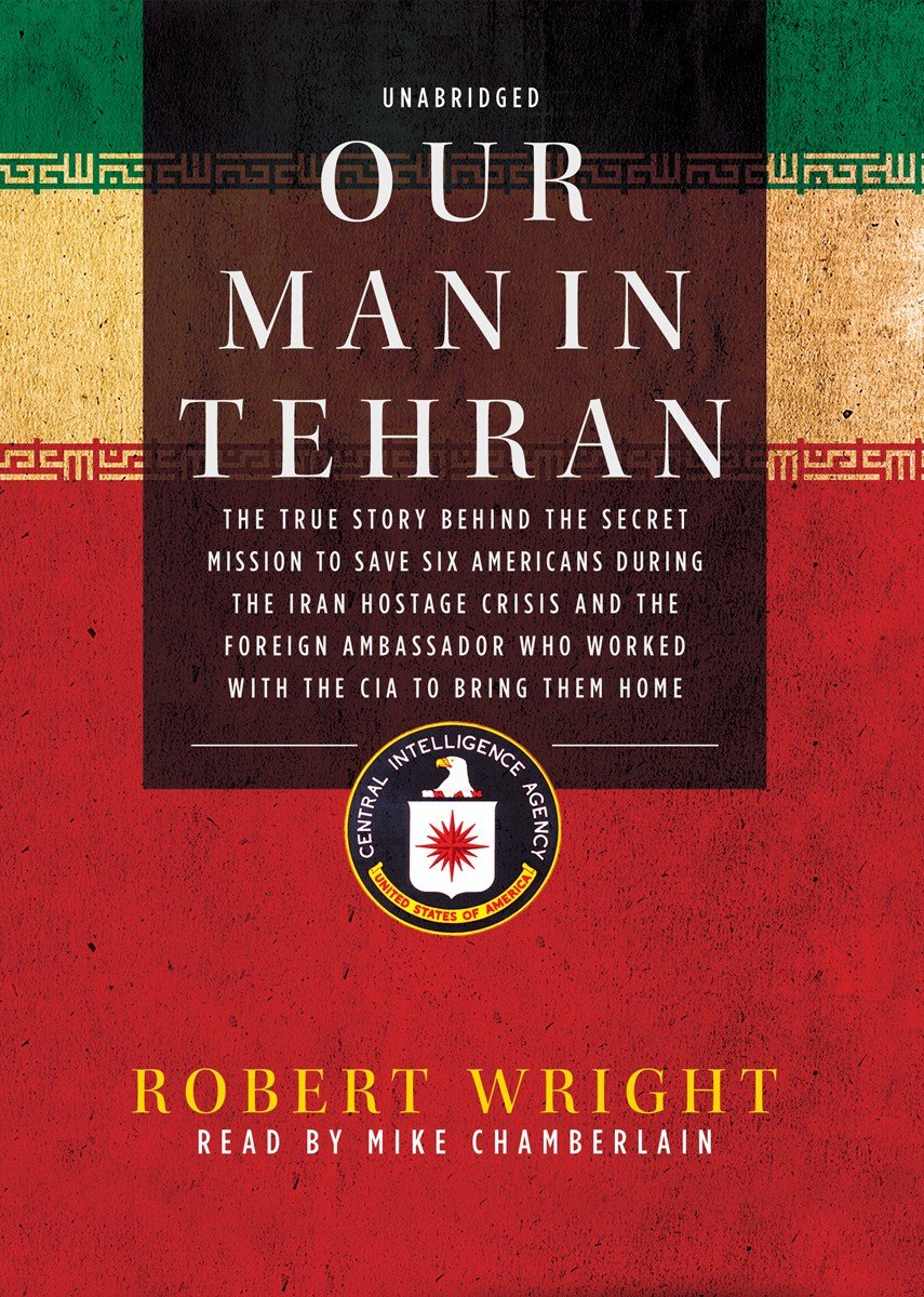 Our Man in Tehran: The True Story Behind the Secret Mission to Save Six Americans During the Iran Hostage Crisis and the Foreign,Used