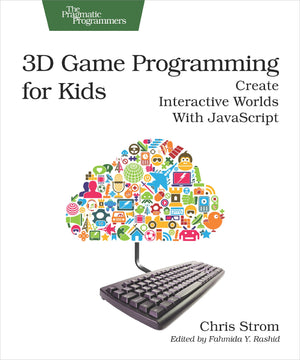3D Game Programming for Kids: Create Interactive Worlds with JavaScript,New