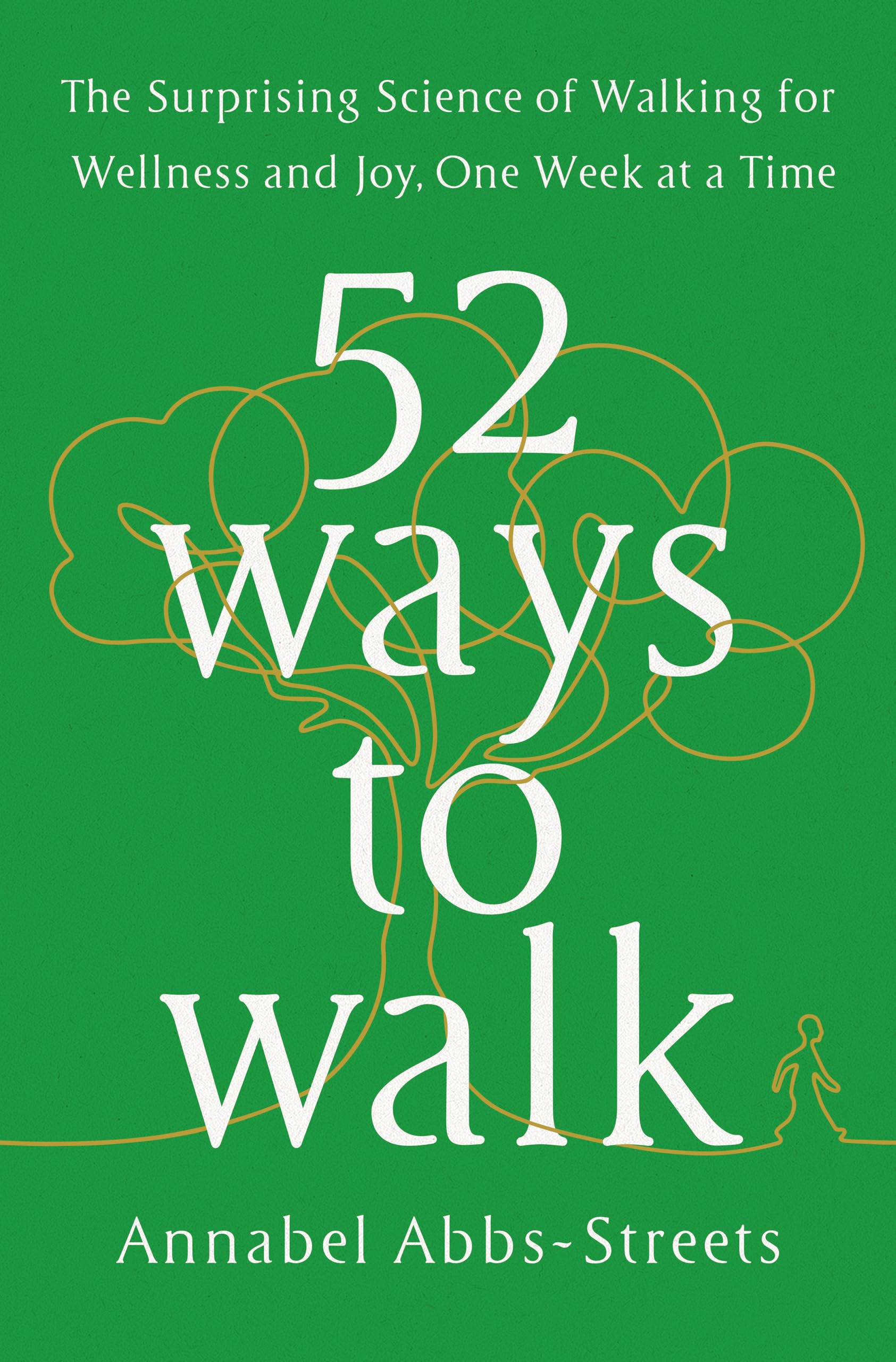 52 Ways to Walk: The Surprising Science of Walking for Wellness and Joy, One Week at a Time,Used