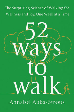 52 Ways to Walk: The Surprising Science of Walking for Wellness and Joy, One Week at a Time,Used