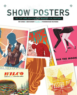 Show Posters: The Art and Practice of Making Gig Posters,Used