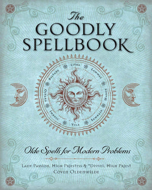 The Goodly Spellbook: Olde Spells For Modern Problems