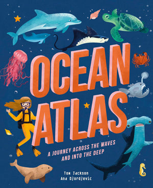 Ocean Atlas: A Journey Across The Waves And Into The Deep (Amazing Adventures)