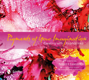 Pigments Of Your Imagination: Creating With Alcohol Inks