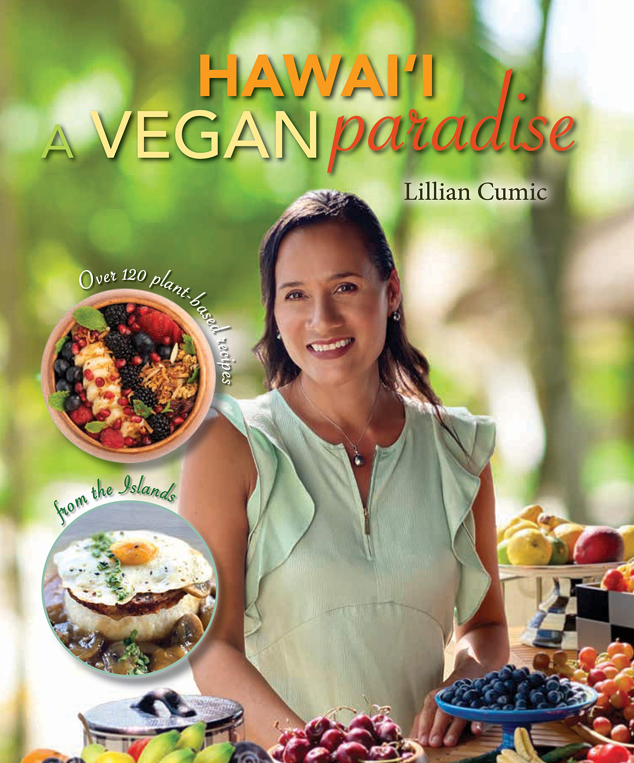 Hawaii a Vegan Paradise: Over 120 PlantBased Recipes from the Islands,Used