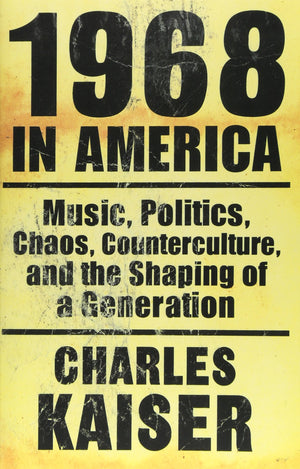 1968 in America: Music, Politics, Chaos, Counterculture, and the Shaping of a Generation,Used