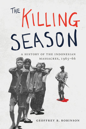 The Killing Season: A History Of The Indonesian Massacres, 196566 (Human Rights And Crimes Against Humanity, 29)