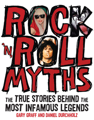 Rock 'n' Roll Myths: The True Stories Behind the Most Infamous Legends,New